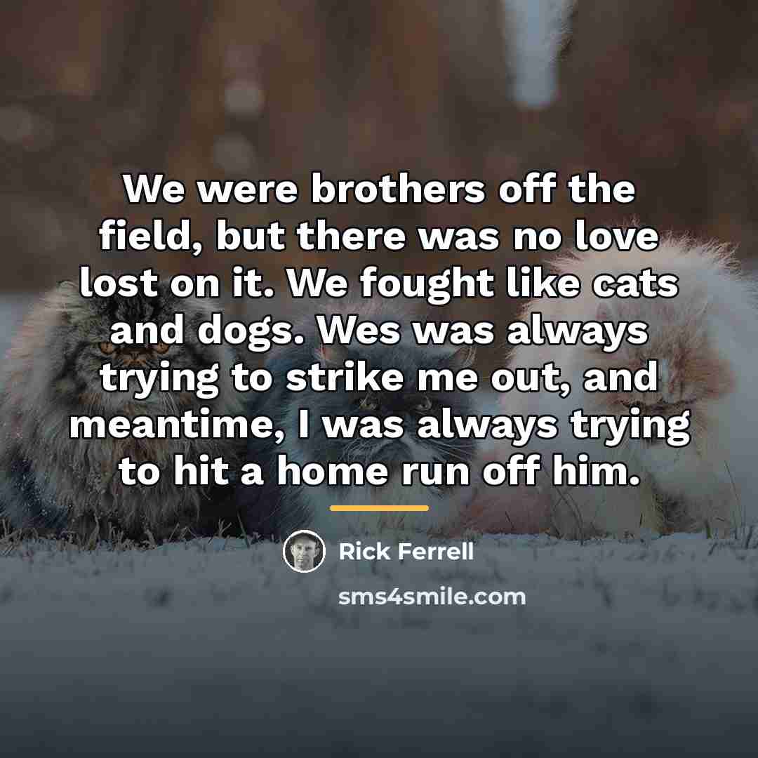 “We were brothers off the field, but there was no…” quote by Rick Ferrell