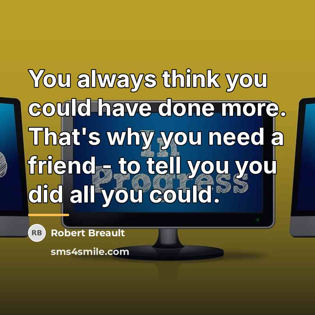 “You always think you could have done more. That's why…” quote by Robert Breault