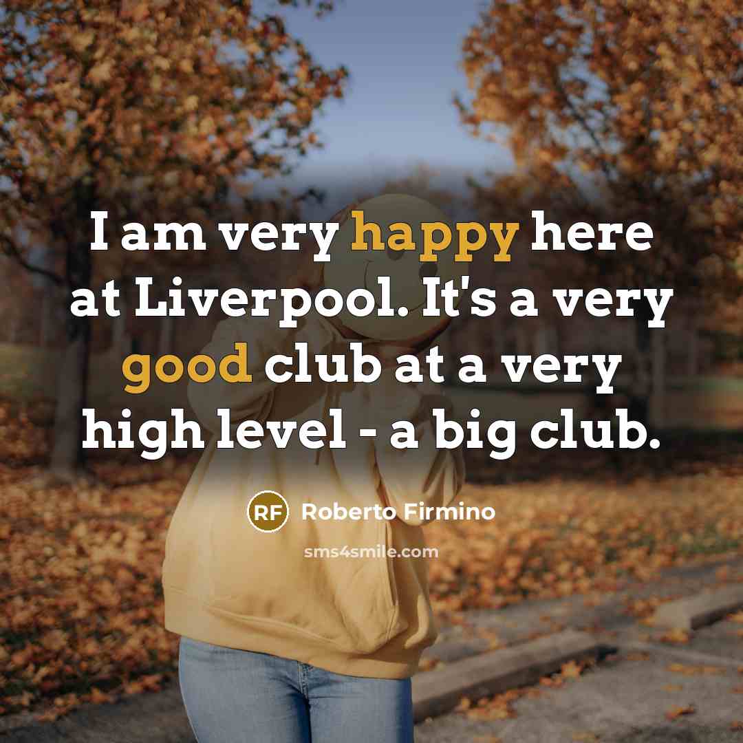 “I am very happy here at Liverpool. It's a very…” quote by Roberto Firmino