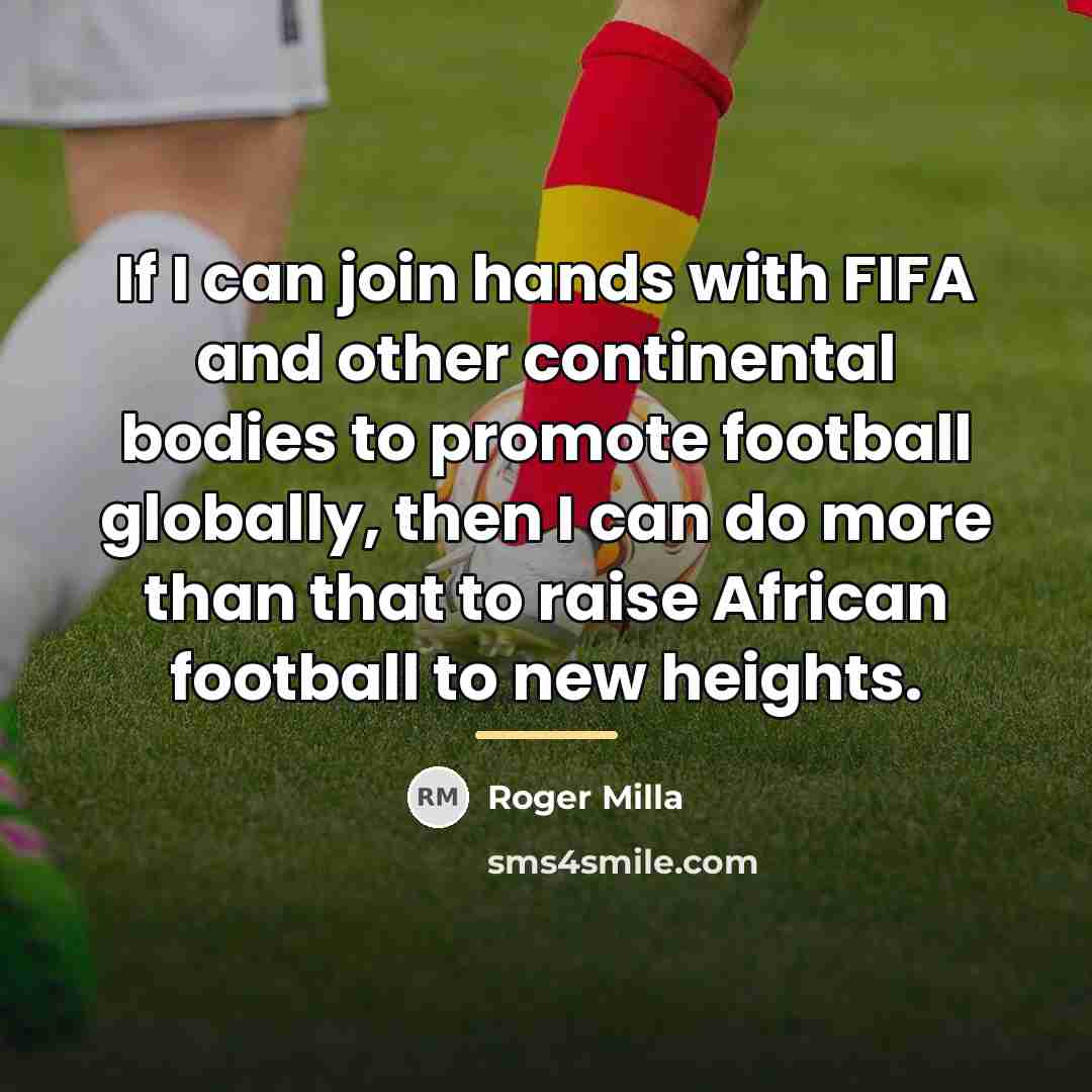 “If I can join hands with FIFA and other continental…” quote by Roger Milla