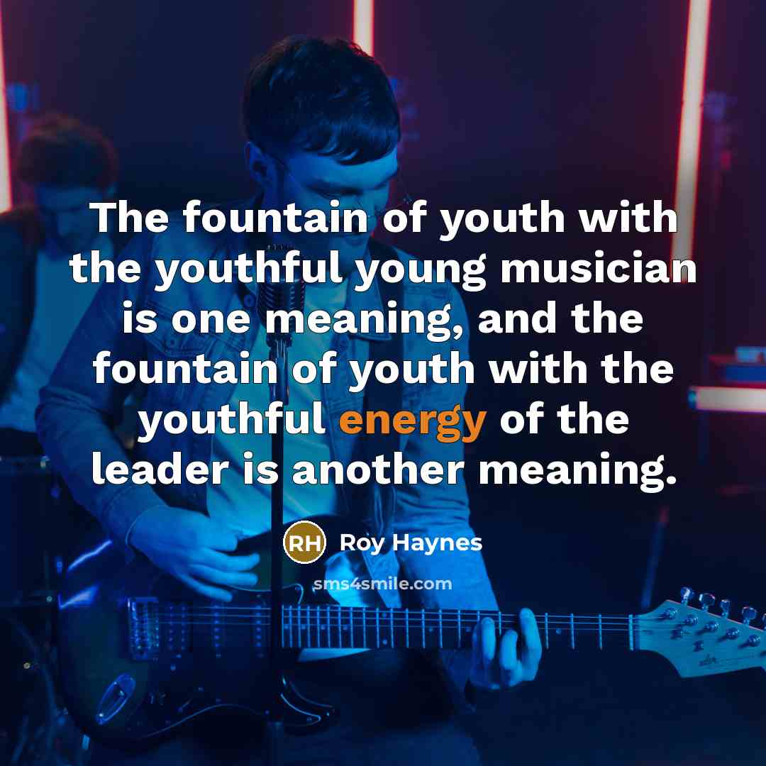 “The fountain of youth with the youthful young musician is…” quote by Roy Haynes