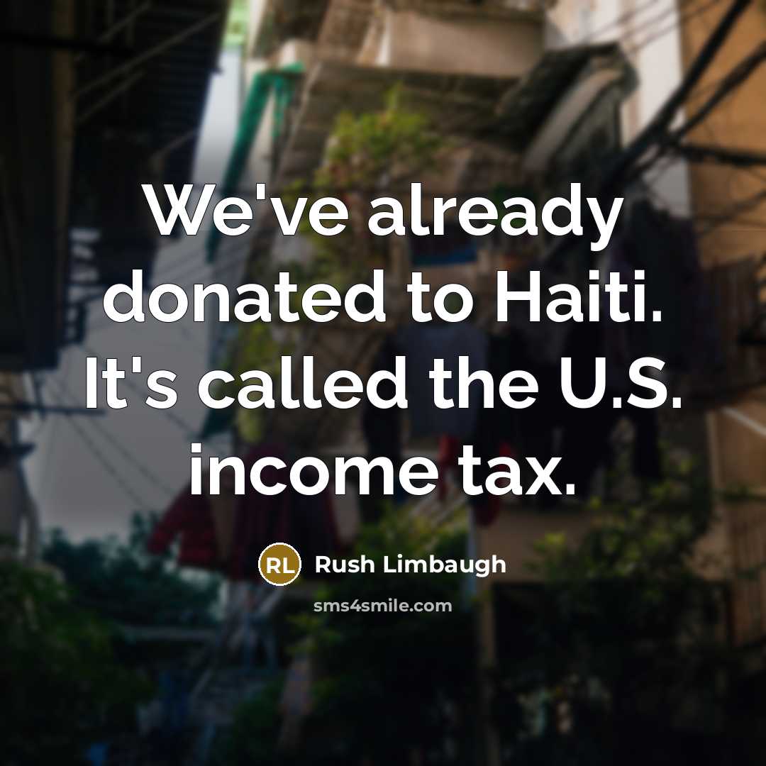 “We've already donated to Haiti. It's called the U.S. income…” quote by Rush Limbaugh