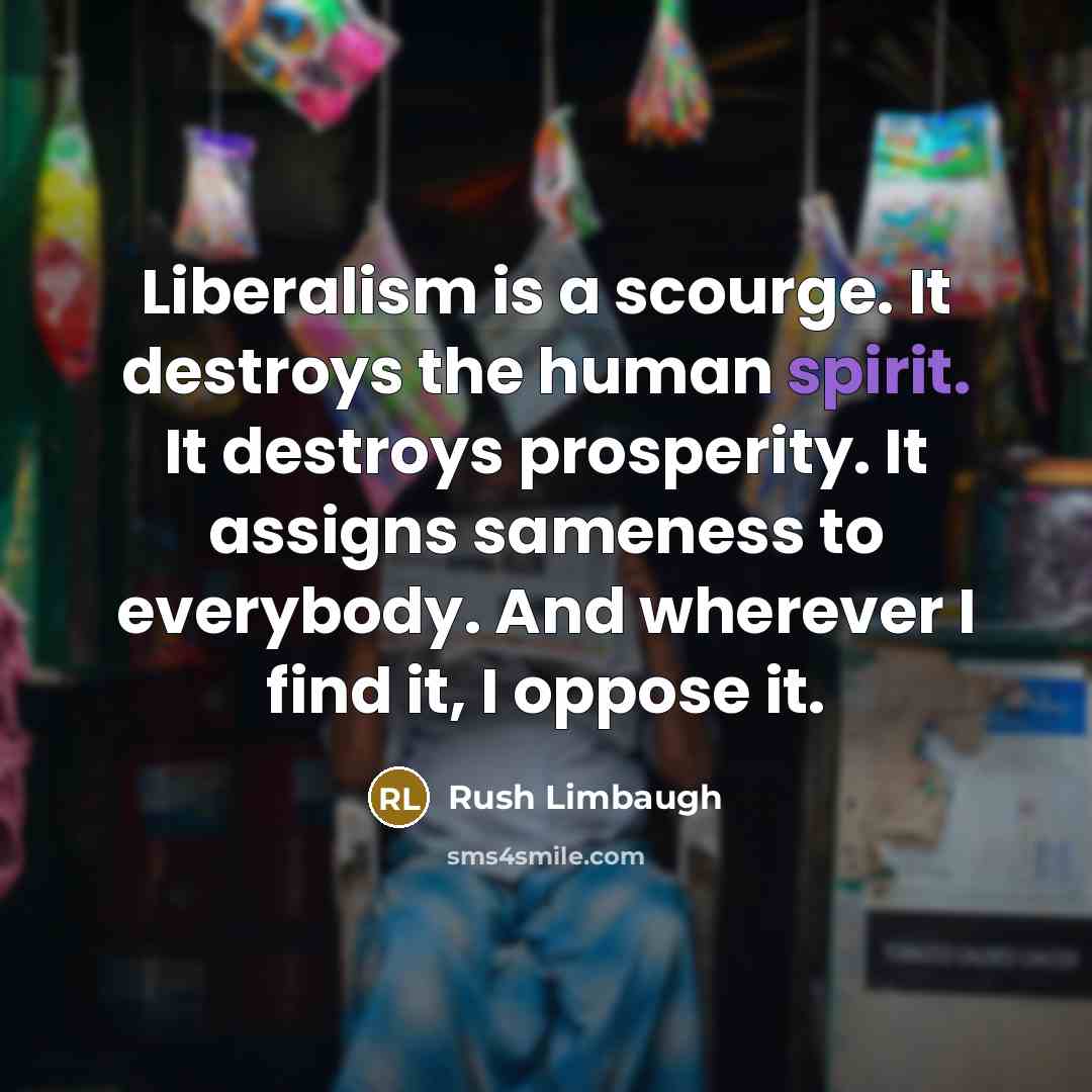 “Liberalism is a scourge. It destroys the human spirit. It…” quote by Rush Limbaugh