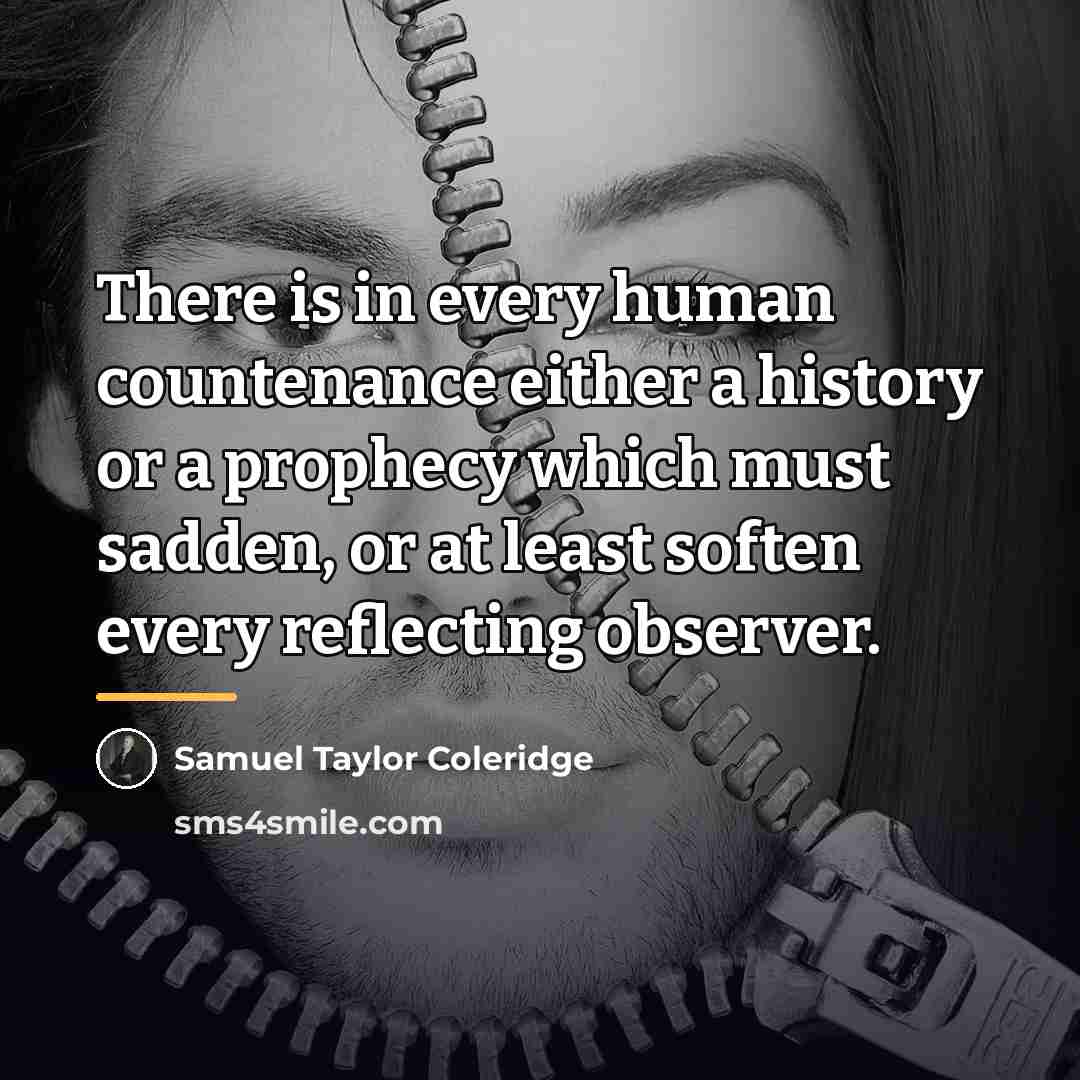 “There is in every human countenance either a history or…” quote by Samuel Taylor Coleridge
