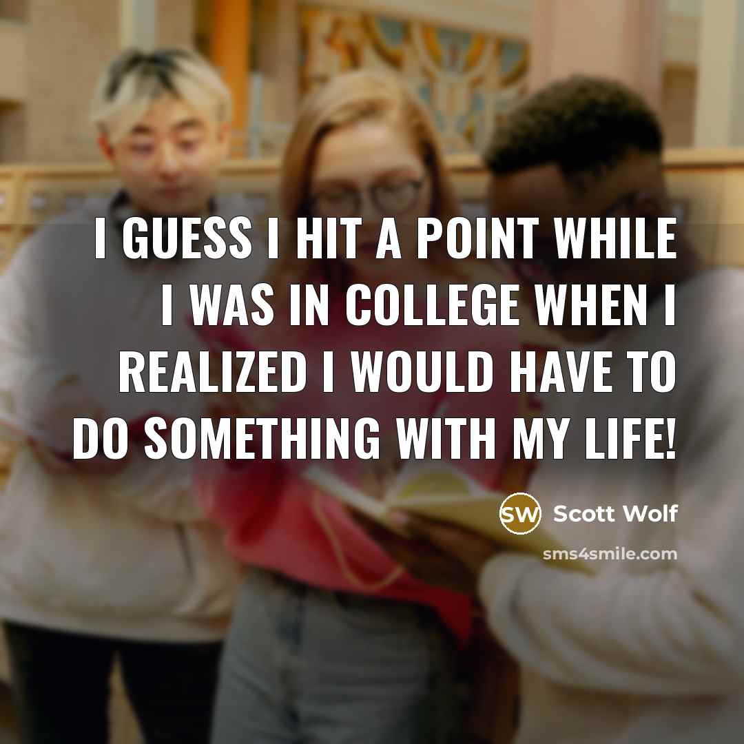 “I guess I hit a point while I was in…” quote by Scott Wolf