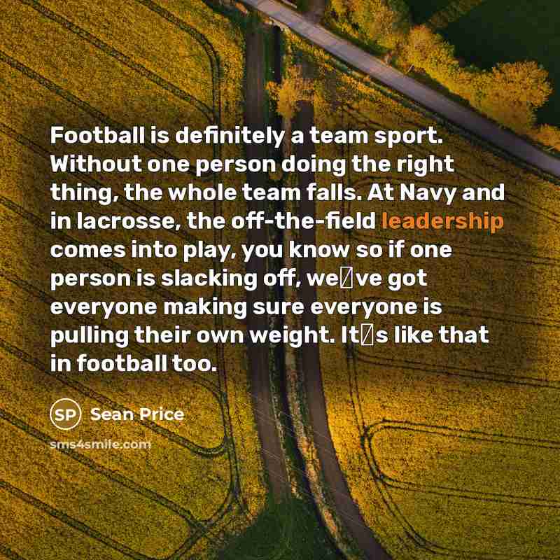 “Football is definitely a team sport. Without one person doing…” quote by Sean Price