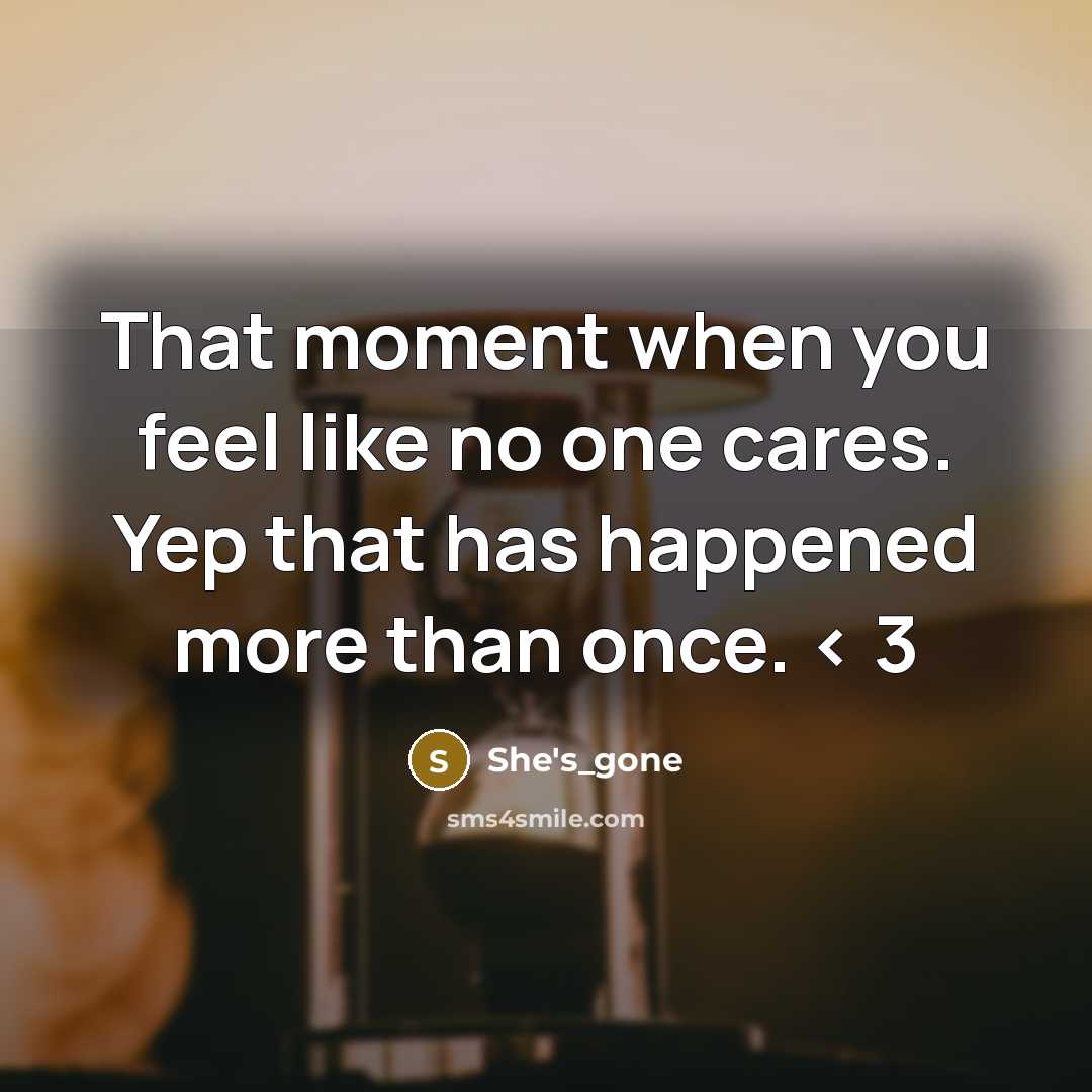 “That moment when you feel like no one cares. Yep…” quote by She's_gone