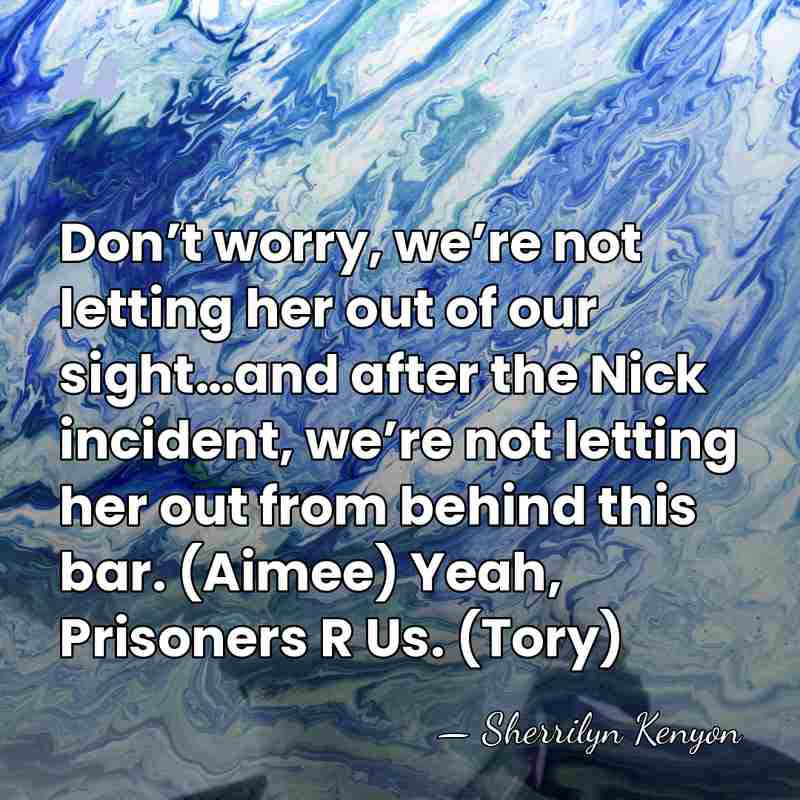 Don’t worry, we’re not letting her out of our sight…and after the&hellip; - Sherrilyn Kenyon