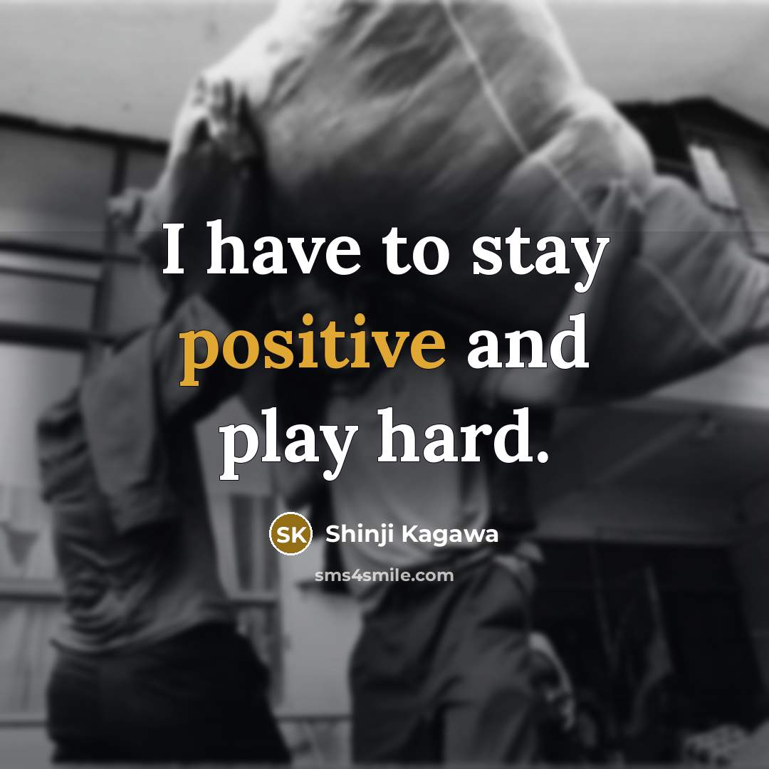 “I have to stay positive and play hard.…” quote by Shinji Kagawa