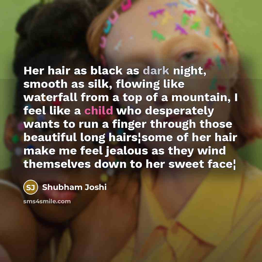 “Her hair as black as dark night, smooth as silk,…” quote by Shubham Joshi