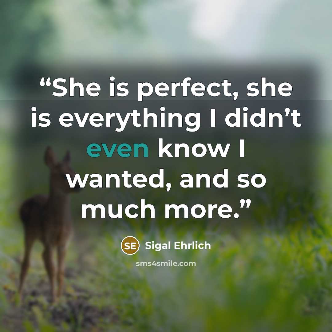 “She is perfect, she is everything I didn’t even know I wanted, and so much more.” quote by Sigal Ehrlich