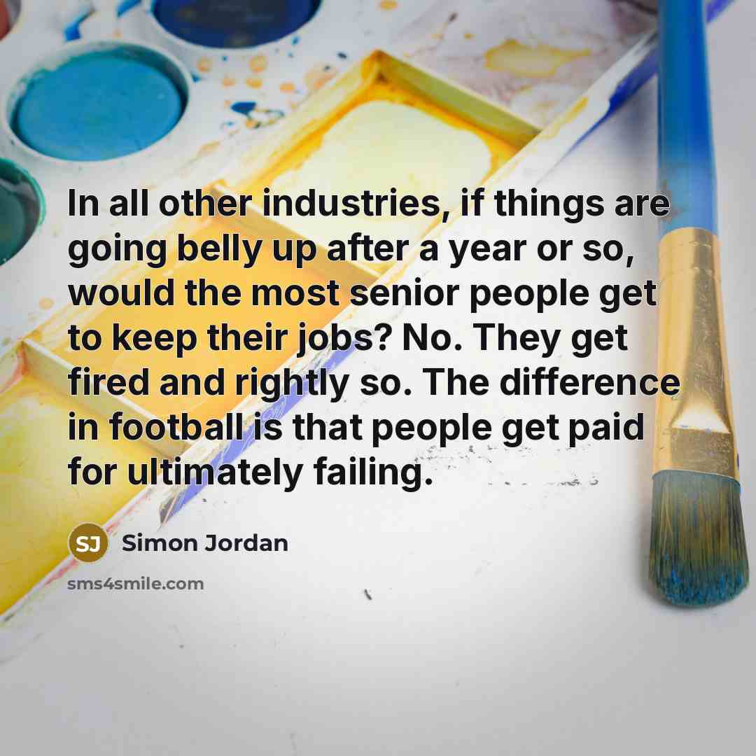 “In all other industries, if things are going belly up…” quote by Simon Jordan