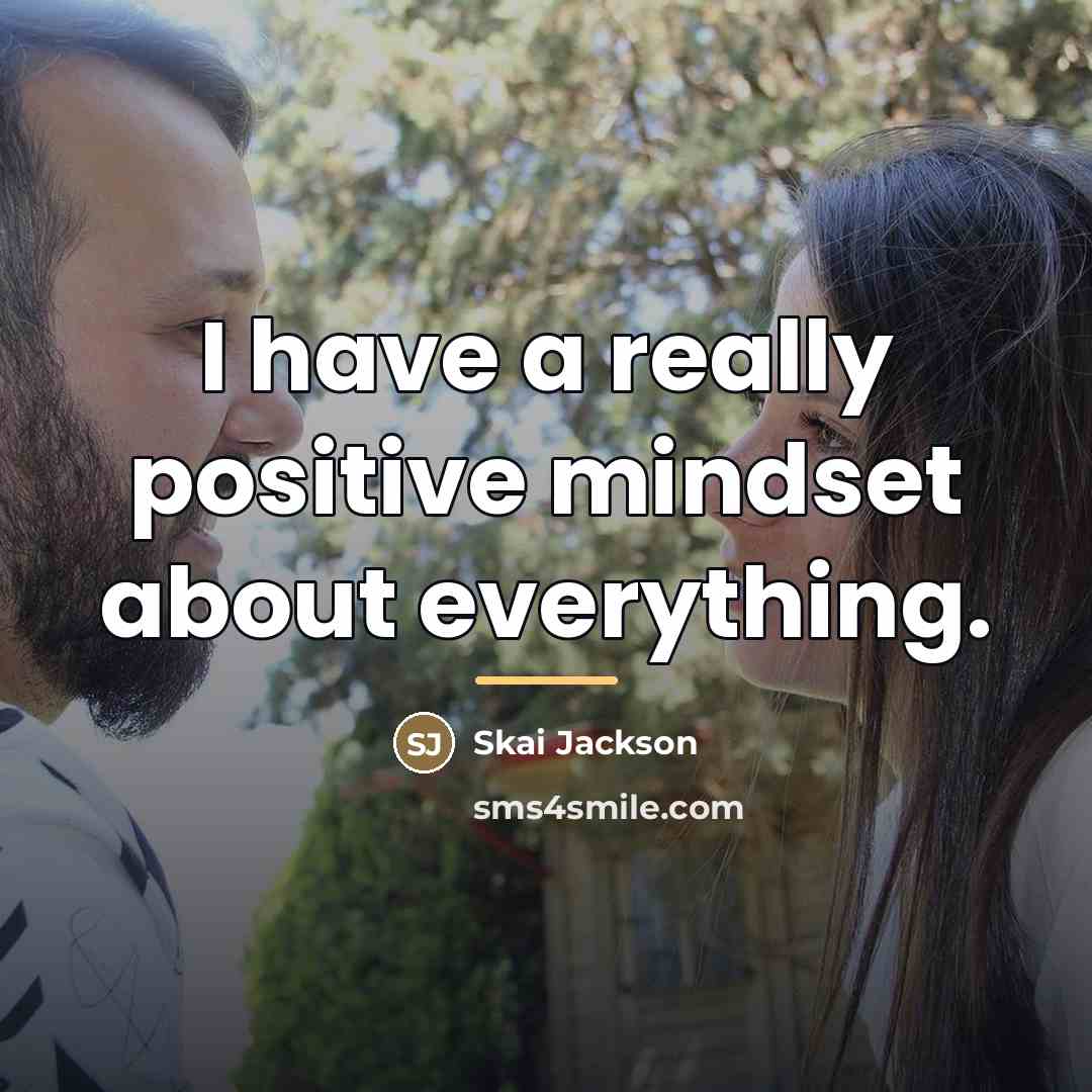 “I have a really positive mindset about everything.…” quote by Skai Jackson