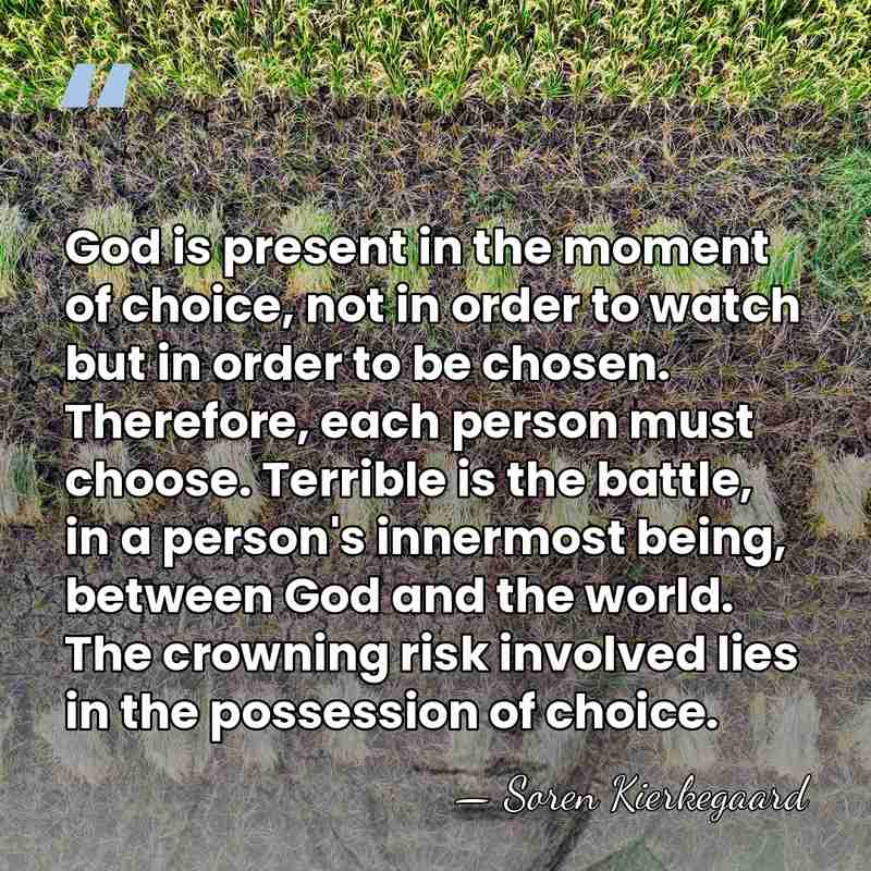 God is present in the moment of choice, not in order to&hellip; - Soren Kierkegaard