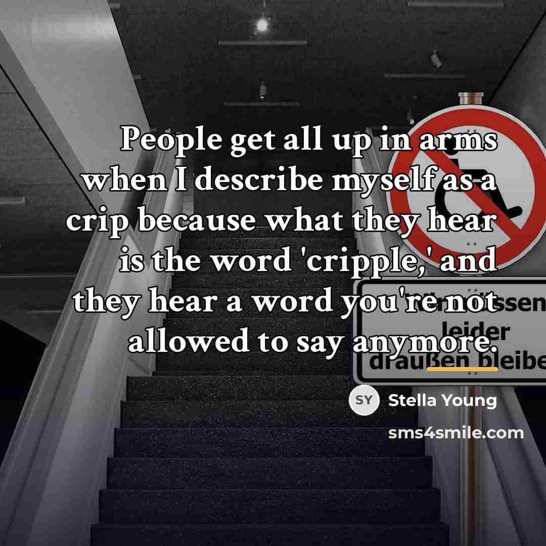 “People get all up in arms when I describe myself…” quote by Stella Young
