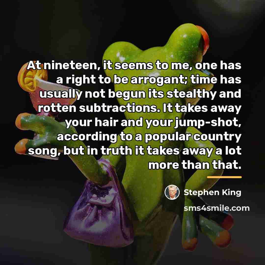 “At nineteen, it seems to me, one has a right…” quote by Stephen King