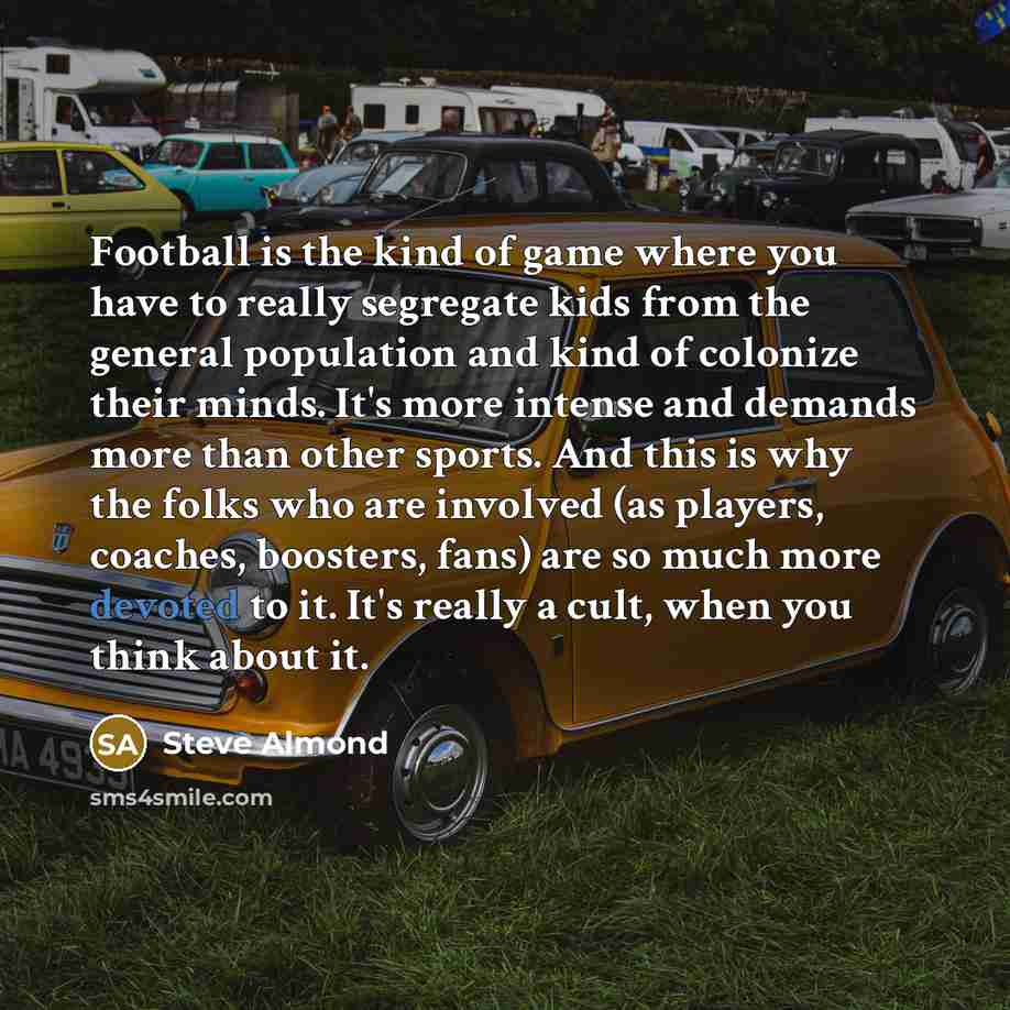 “Football is the kind of game where you have to…” quote by Steve Almond