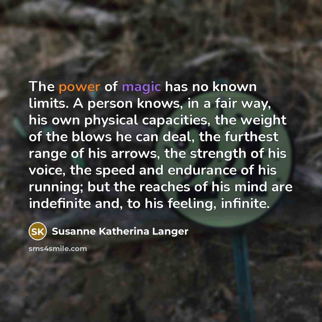 “The power of magic has no known limits. A person…” quote by Susanne Katherina Langer