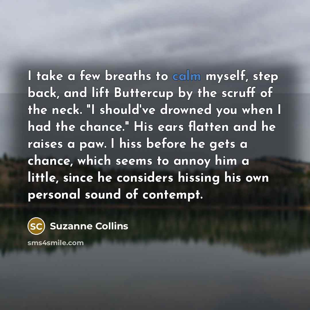 “I take a few breaths to calm myself, step back,…” quote by Suzanne Collins