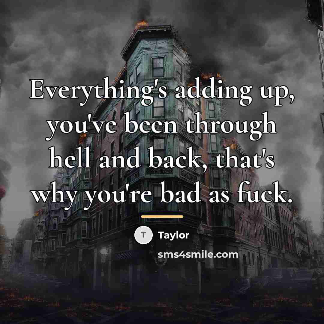 “Everything's adding up, you've been through hell and back, that's…” quote by Taylor