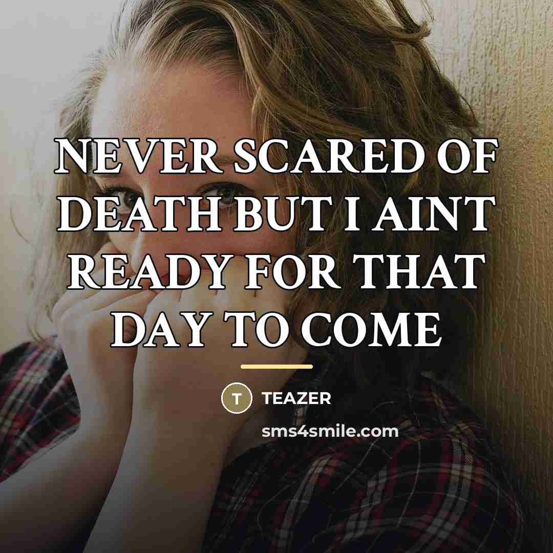 “NEVER SCARED OF DEATH BUT I AINT READY FOR THAT…” quote by Teazer