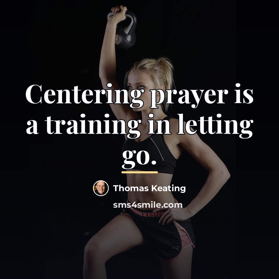 “Centering prayer is a training in letting go.…” quote by Thomas Keating