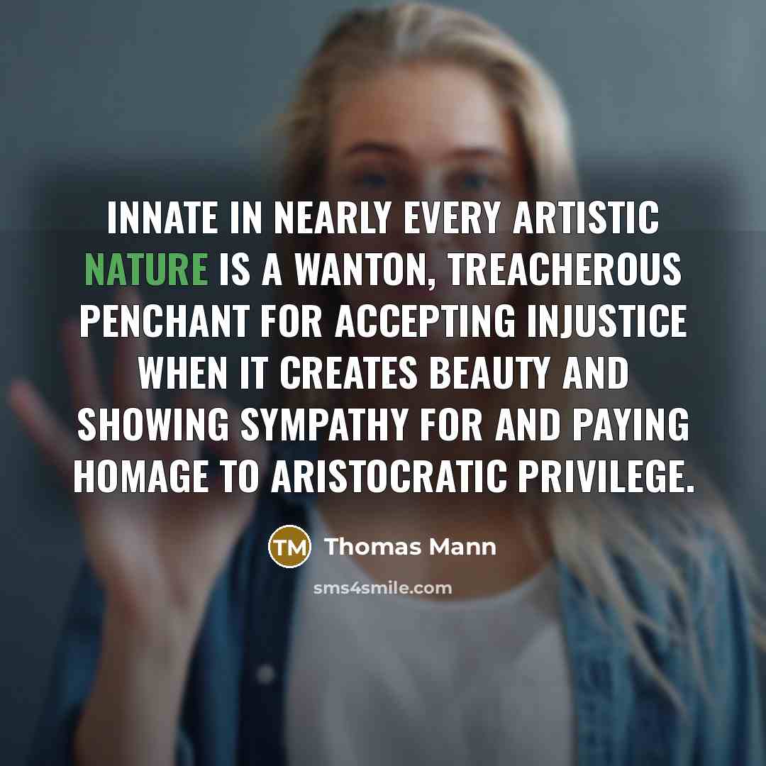 “Innate in nearly every artistic nature is a wanton, treacherous…” quote by Thomas Mann