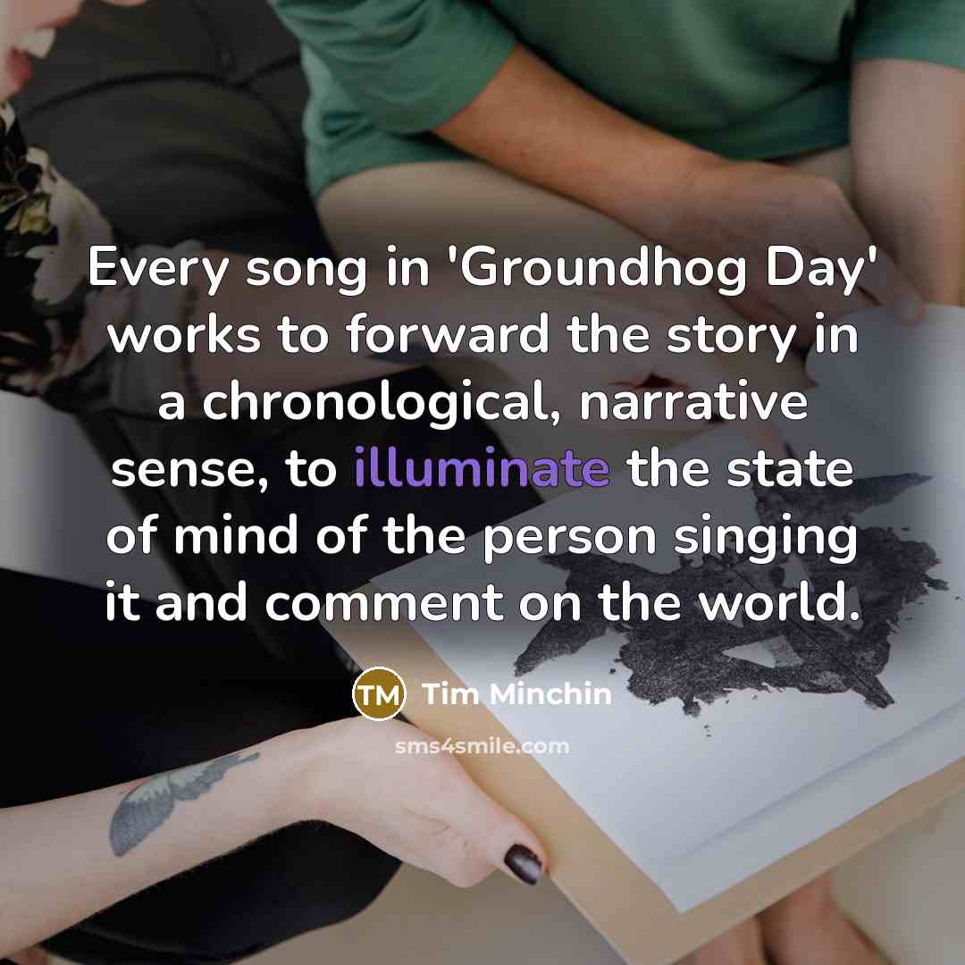 “Every song in 'Groundhog Day' works to forward the story…” quote by Tim Minchin