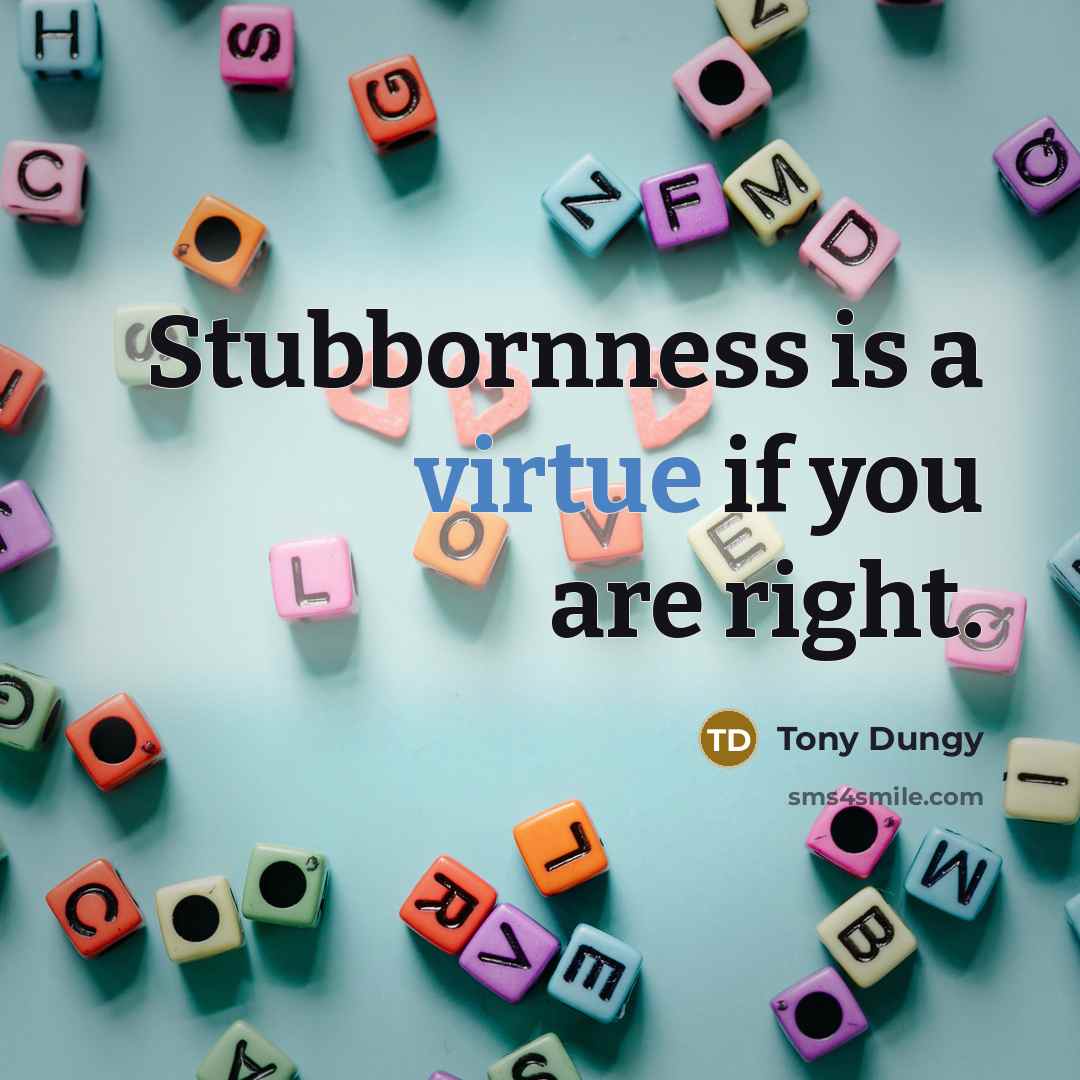 “Stubbornness is a virtue if you are right.…” quote by Tony Dungy