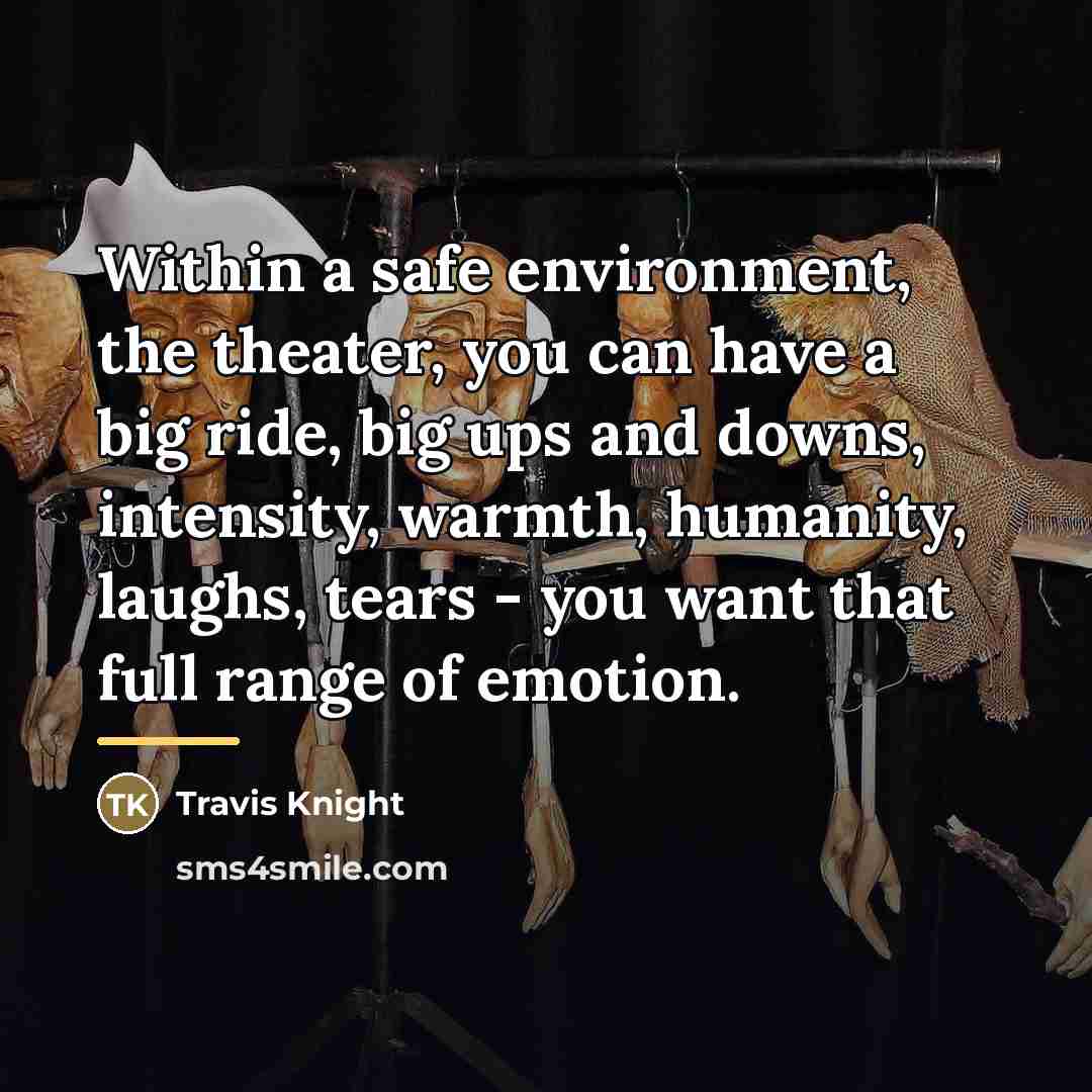 “Within a safe environment, the theater, you can have a…” quote by Travis Knight