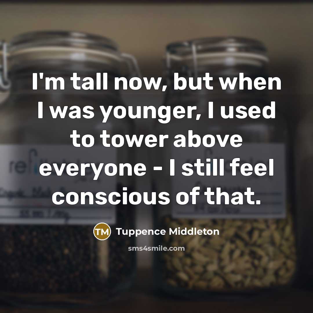 “I'm tall now, but when I was younger, I used…” quote by Tuppence Middleton