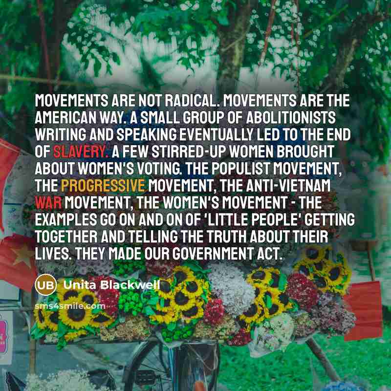“Movements are not radical. Movements are the American way. A…” quote by Unita Blackwell