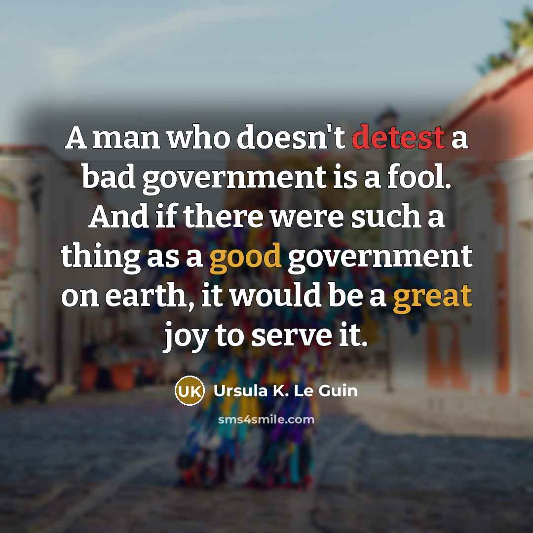 “A man who doesn't detest a bad government is a…” quote by Ursula K. Le Guin