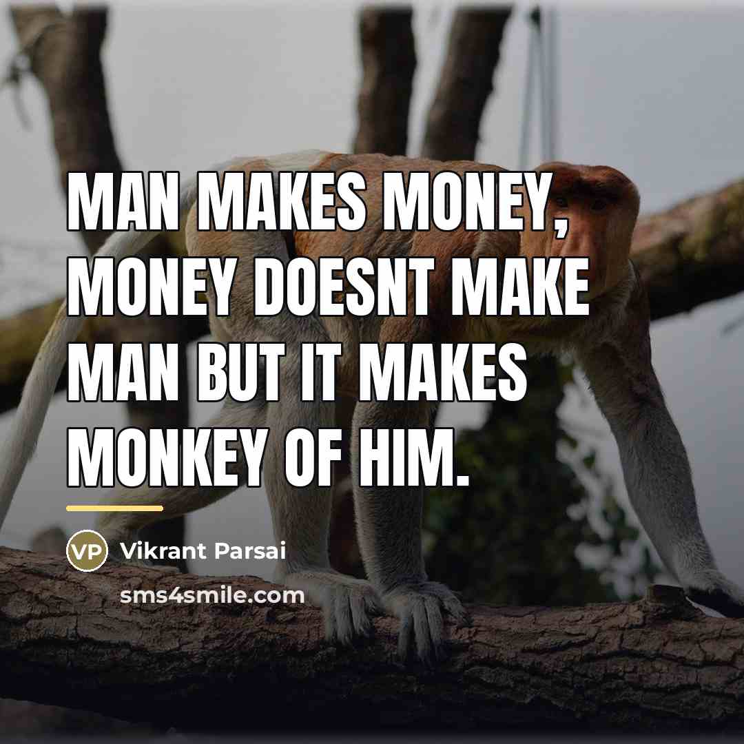 “Man makes money, money doesnt make man but it makes…” quote by Vikrant Parsai