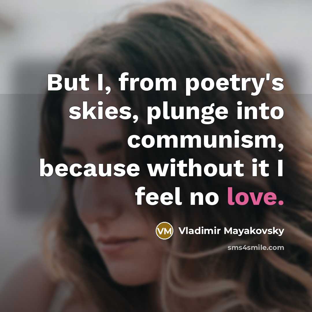“But I, from poetry's skies, plunge into communism, because without…” quote by Vladimir Mayakovsky