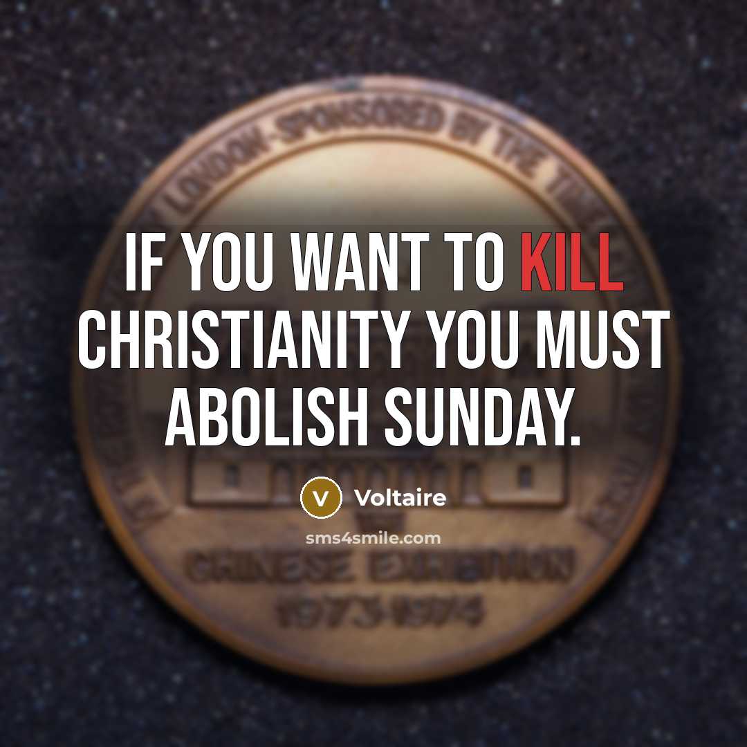 “If you want to kill Christianity you must abolish Sunday.…” quote by Voltaire