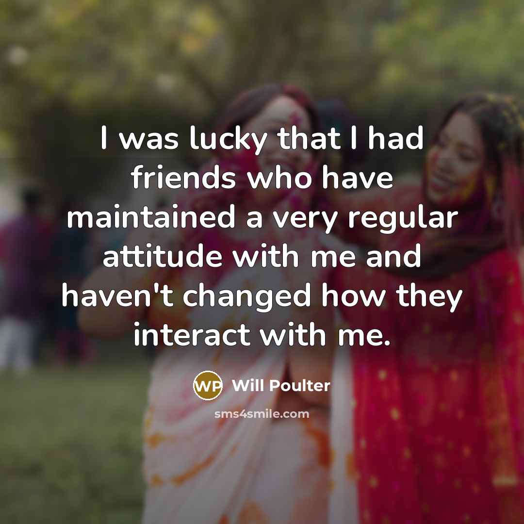 “I was lucky that I had friends who have maintained…” quote by Will Poulter