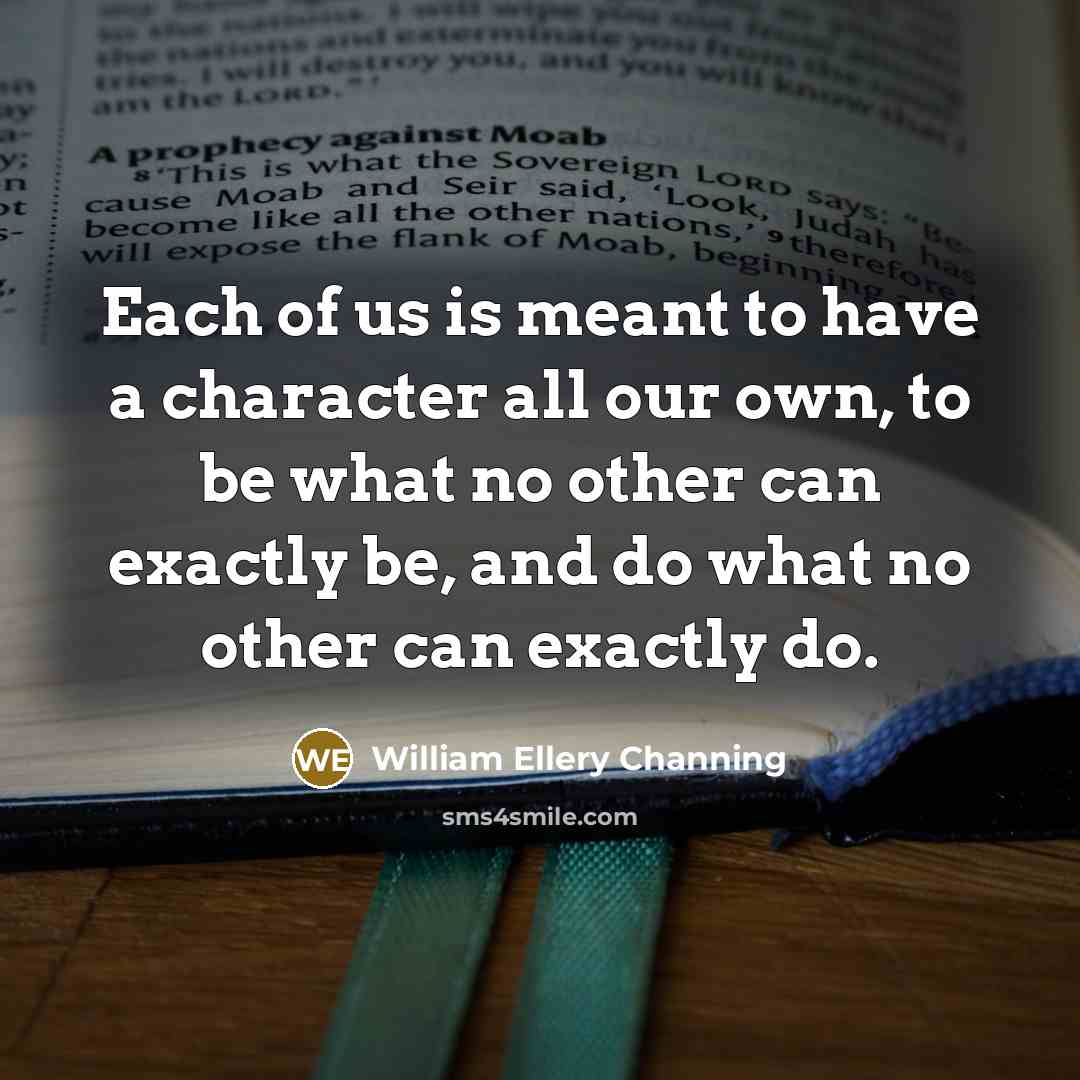 “Each of us is meant to have a character all…” quote by William Ellery Channing