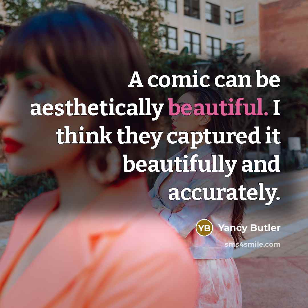 “A comic can be aesthetically beautiful. I think they captured…” quote by Yancy Butler