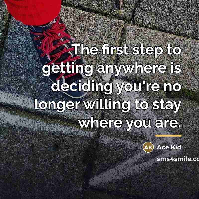 “The first step to getting anywhere is deciding you're no…” quote by Ace Kid
