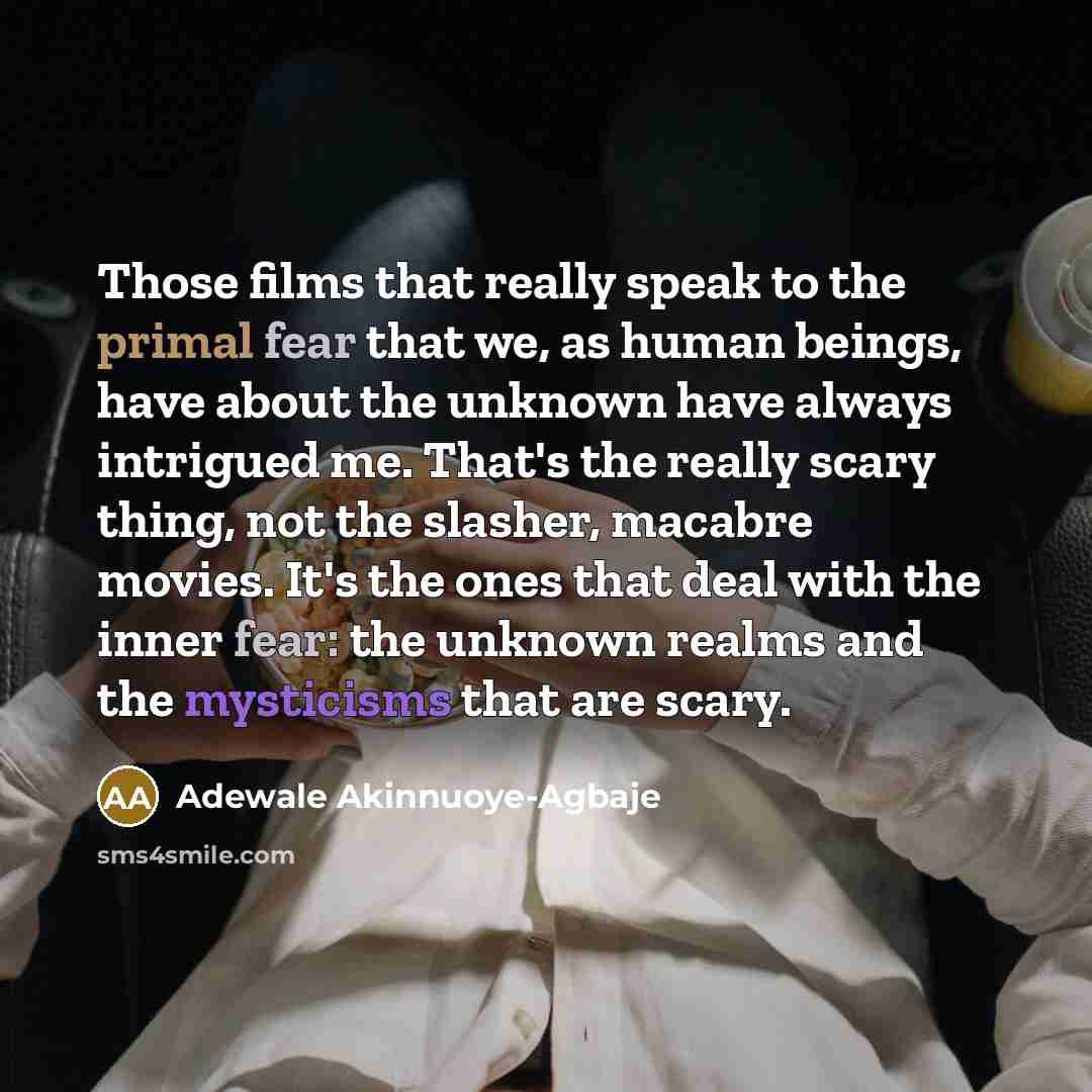 “Those films that really speak to the primal fear that…” quote by Adewale Akinnuoye-Agbaje
