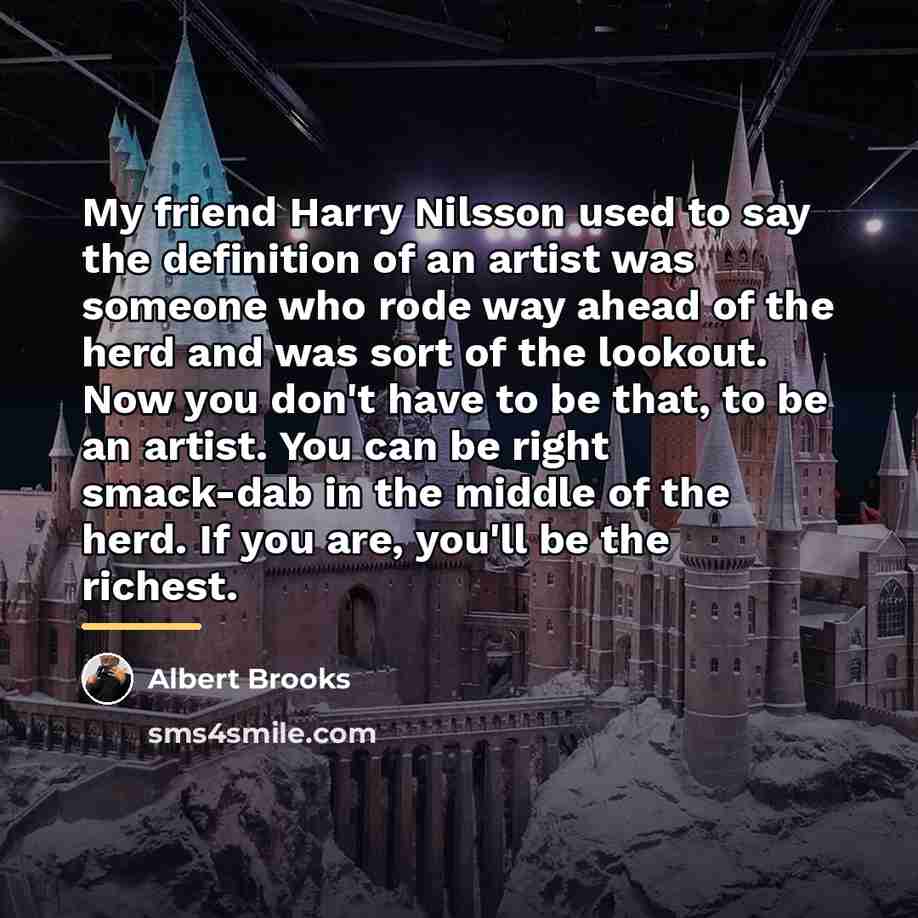 “My friend Harry Nilsson used to say the definition of…” quote by Albert Brooks