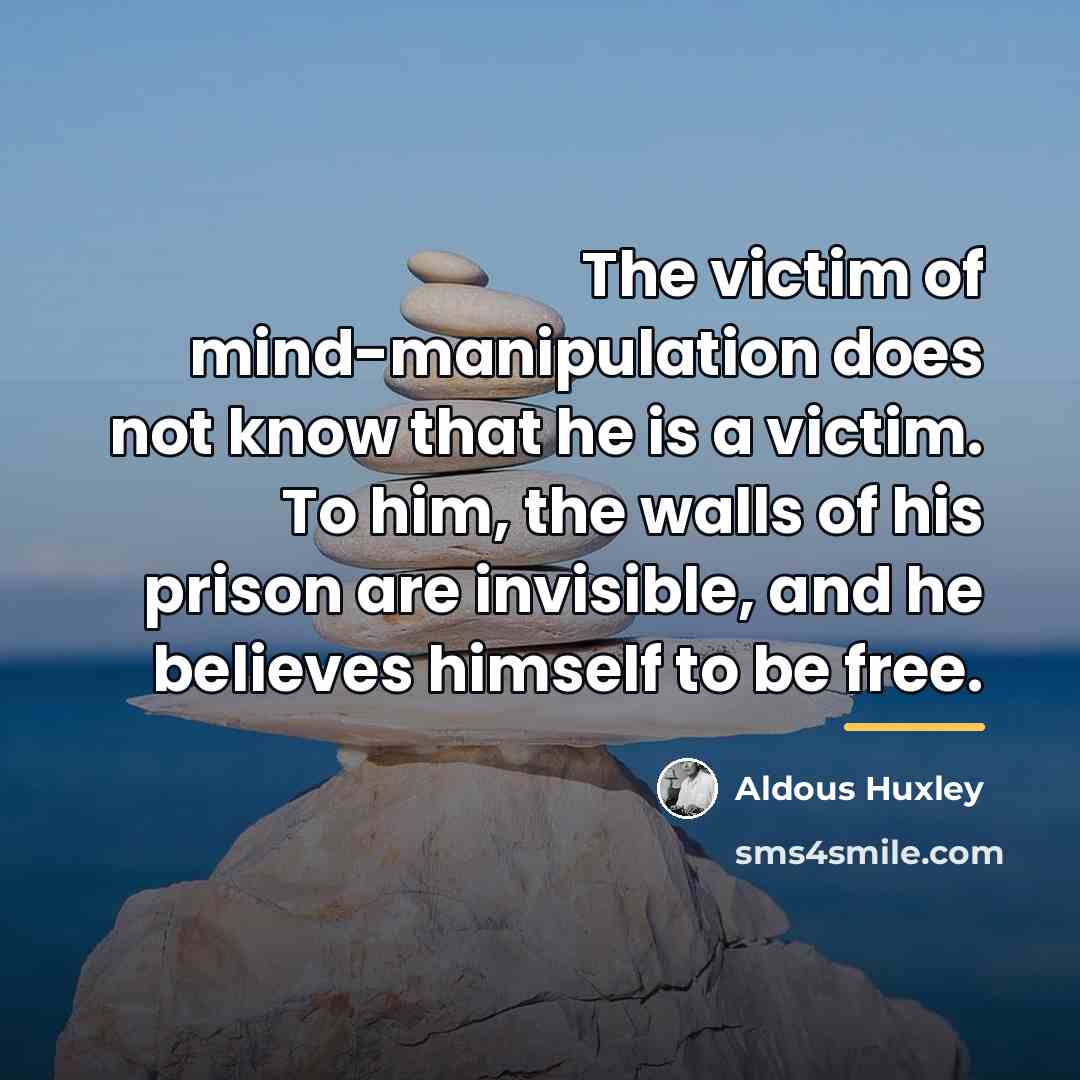 “The victim of mind-manipulation does not know that he is…” quote by Aldous Huxley