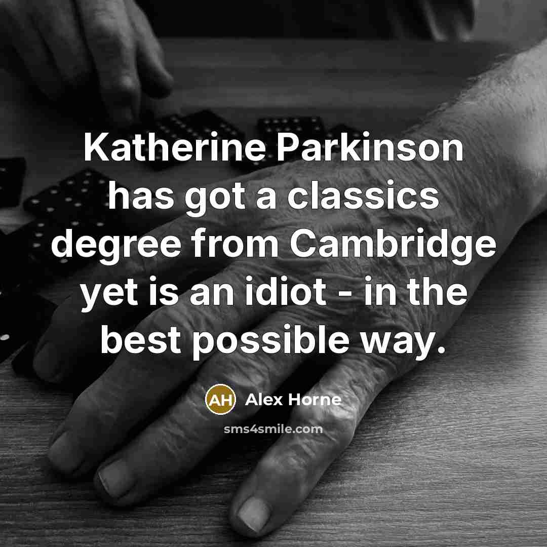 “Katherine Parkinson has got a classics degree from Cambridge yet…” quote by Alex Horne