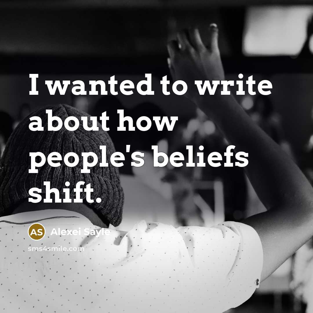 “I wanted to write about how people's beliefs shift.…” quote by Alexei Sayle