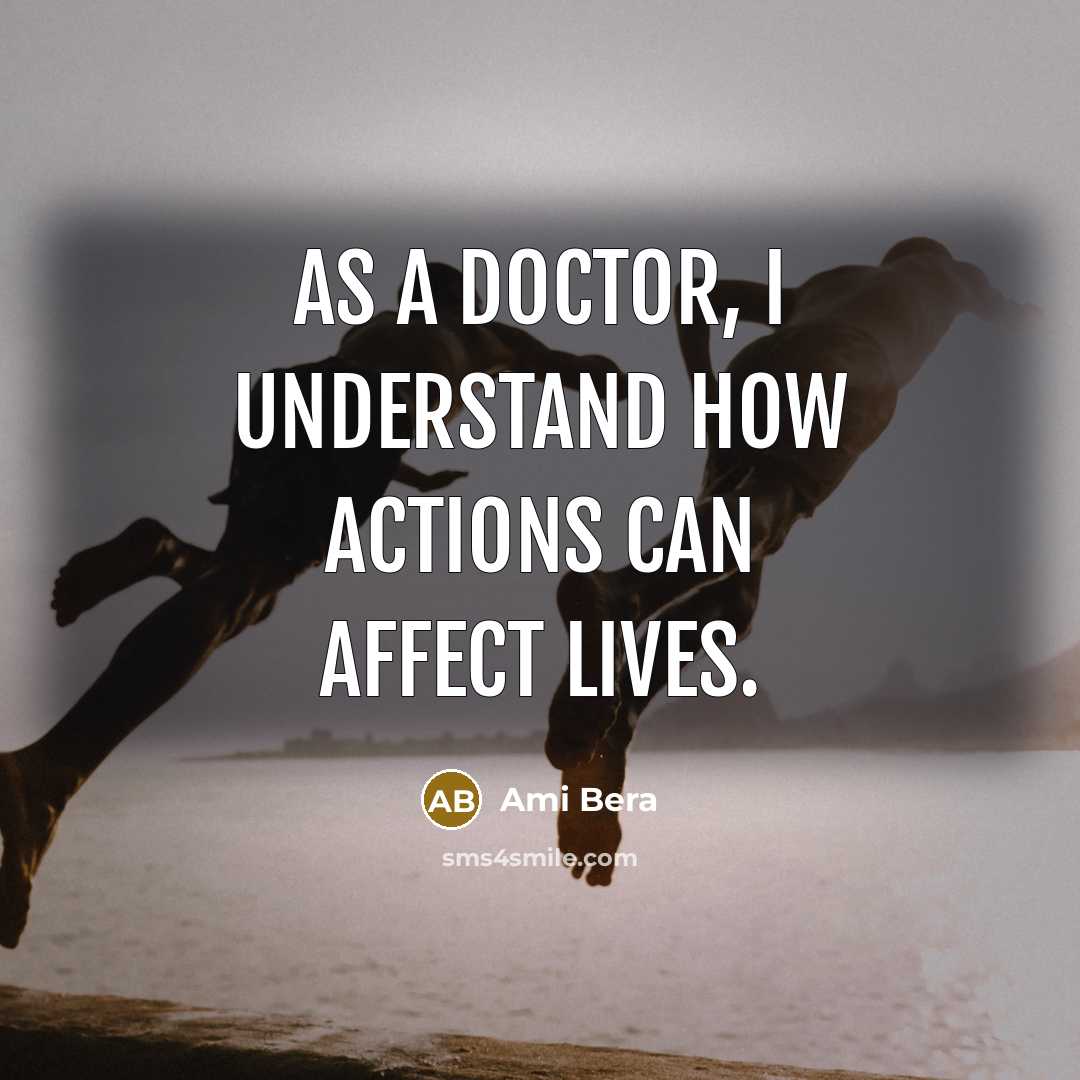 “As a doctor, I understand how actions can affect lives.…” quote by Ami Bera