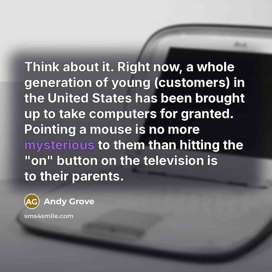 “Think about it. Right now, a whole generation of young…” quote by Andy Grove