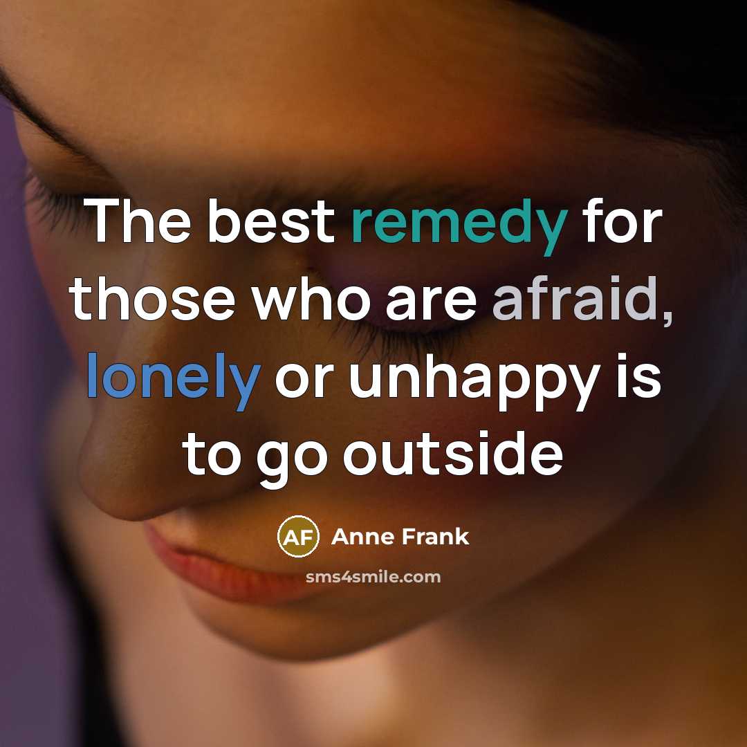 “The best remedy for those who are afraid, lonely or…” quote by Anne Frank