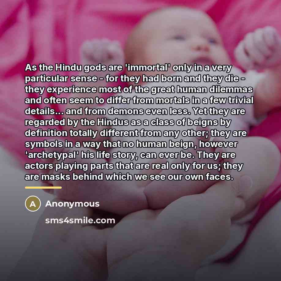 “As the Hindu gods are 'immortal' only in a very…” quote by Anonymous