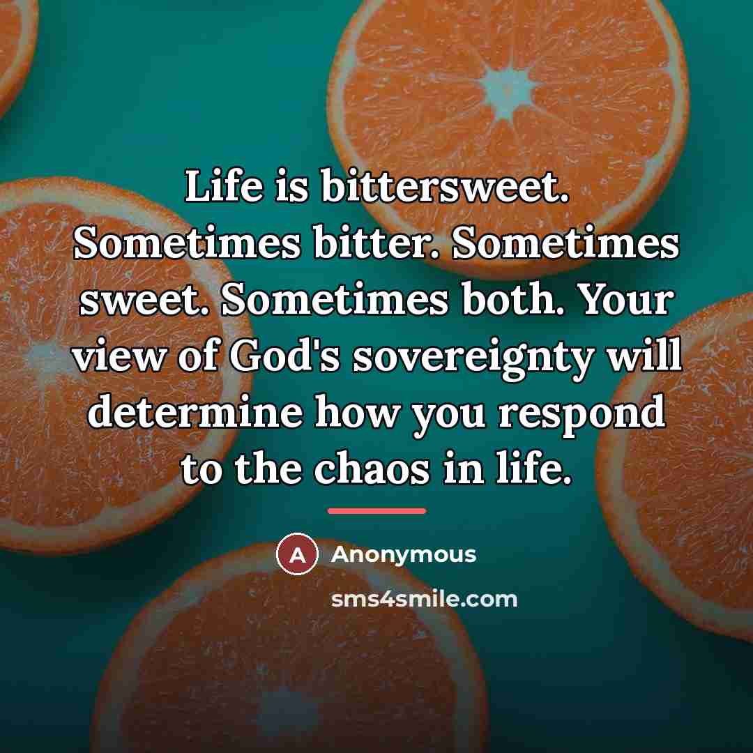 “Life is bittersweet. Sometimes bitter. Sometimes sweet. Sometimes both. Your…” quote by Anonymous